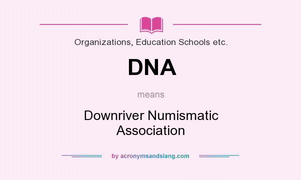 What does DNA mean? It stands for Downriver Numismatic Association