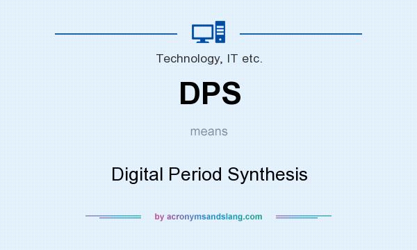What does DPS mean? It stands for Digital Period Synthesis