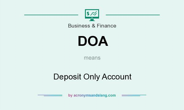 What does DOA mean? It stands for Deposit Only Account