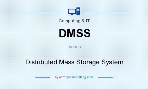 What does DMSS mean? It stands for Distributed Mass Storage System