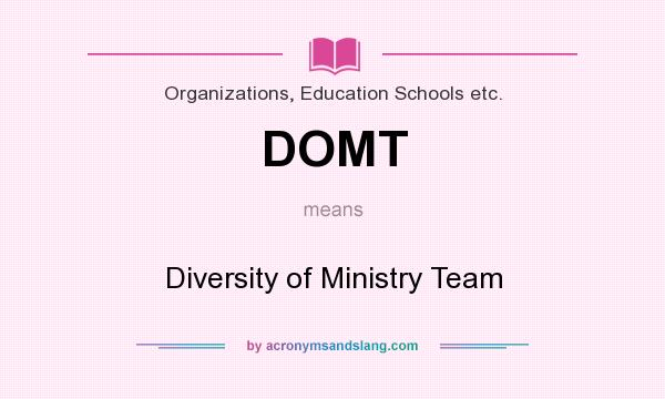 What does DOMT mean? It stands for Diversity of Ministry Team