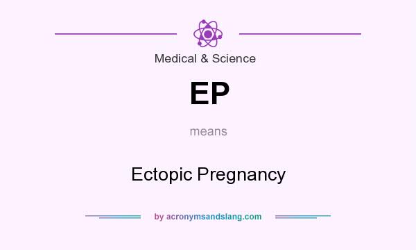 What does EP mean? It stands for Ectopic Pregnancy