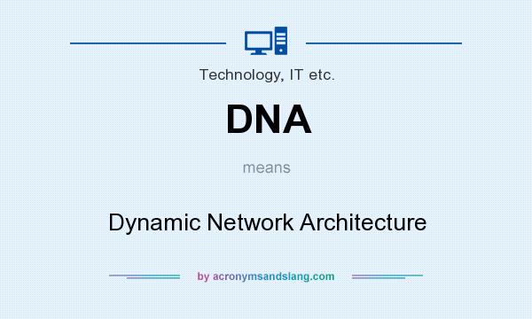 What does DNA mean? It stands for Dynamic Network Architecture