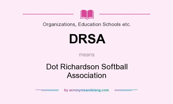 What does DRSA mean? It stands for Dot Richardson Softball Association