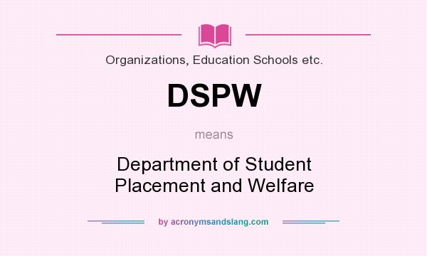 What does DSPW mean? It stands for Department of Student Placement and Welfare
