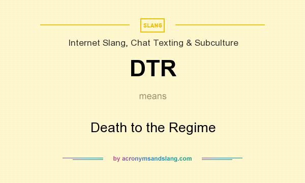 What does DTR mean? It stands for Death to the Regime