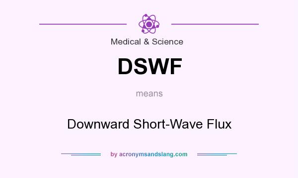 What does DSWF mean? It stands for Downward Short-Wave Flux