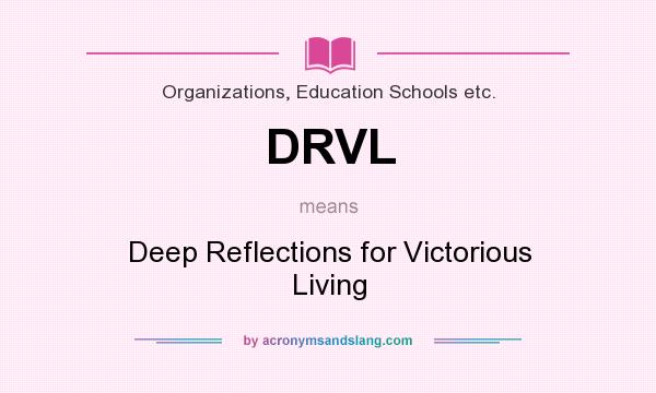 What does DRVL mean? It stands for Deep Reflections for Victorious Living