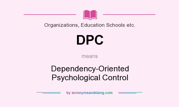 What does DPC mean? It stands for Dependency-Oriented Psychological Control