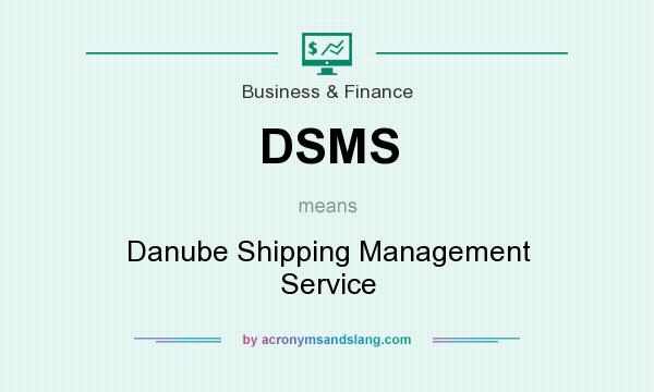What does DSMS mean? It stands for Danube Shipping Management Service