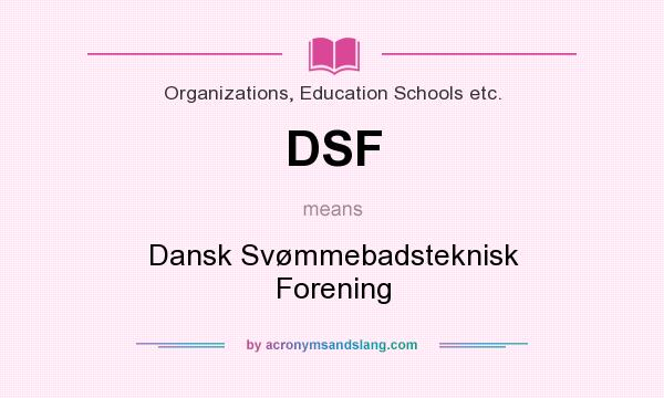 What does DSF mean? It stands for Dansk Svømmebadsteknisk Forening