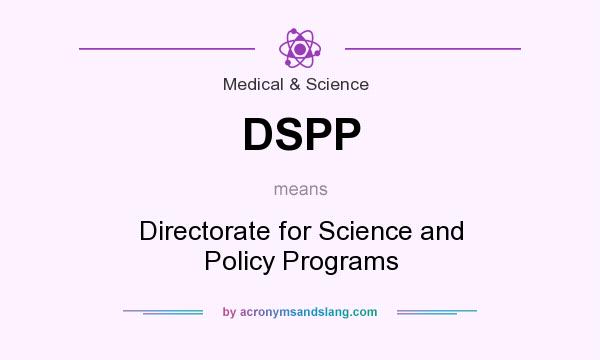 What does DSPP mean? It stands for Directorate for Science and Policy Programs