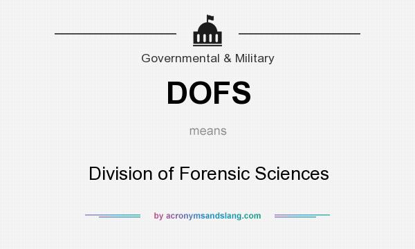 What does DOFS mean? It stands for Division of Forensic Sciences