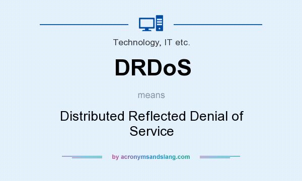What does DRDoS mean? It stands for Distributed Reflected Denial of Service