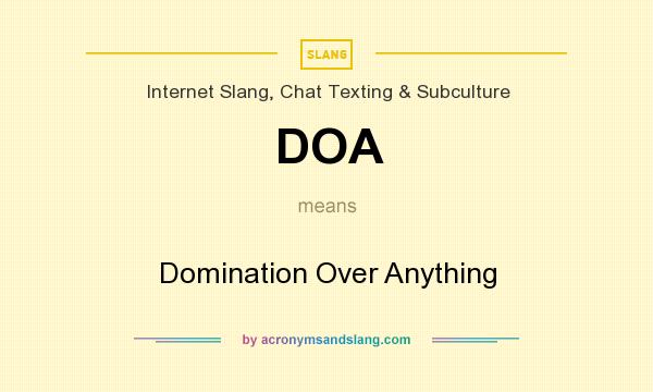 What does DOA mean? It stands for Domination Over Anything