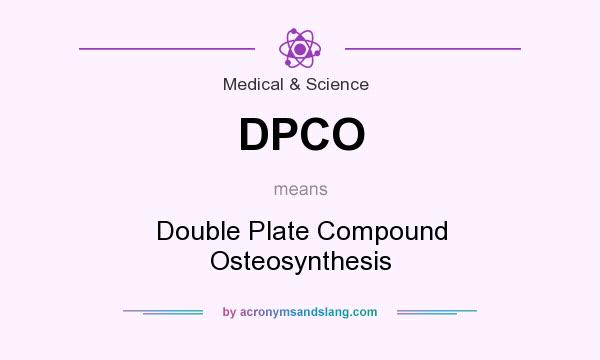 What does DPCO mean? It stands for Double Plate Compound Osteosynthesis