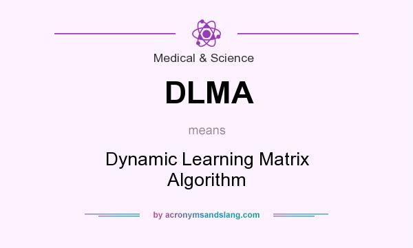 What does DLMA mean? It stands for Dynamic Learning Matrix Algorithm