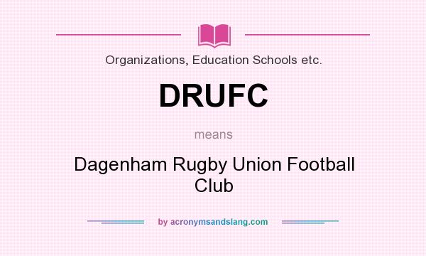 What does DRUFC mean? It stands for Dagenham Rugby Union Football Club