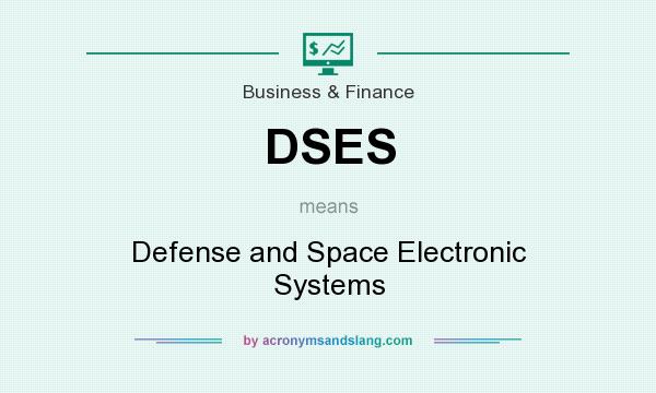 What does DSES mean? It stands for Defense and Space Electronic Systems