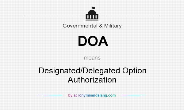 What does DOA mean? It stands for Designated/Delegated Option Authorization