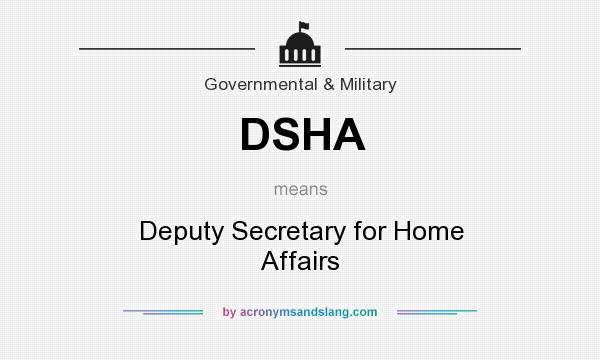 What does DSHA mean? It stands for Deputy Secretary for Home Affairs