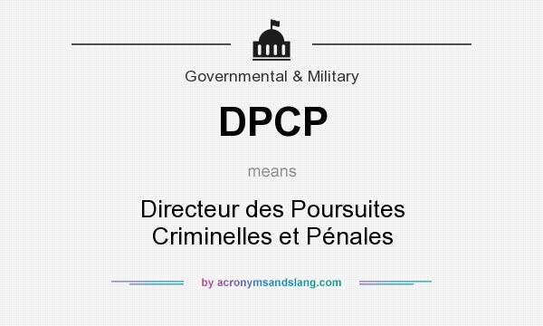 What does DPCP mean? It stands for Directeur des Poursuites Criminelles et Pénales
