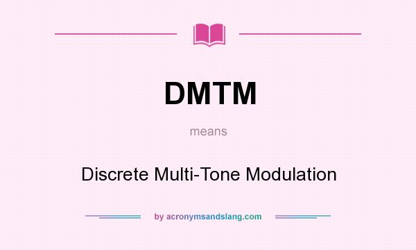 What does DMTM mean? It stands for Discrete Multi-Tone Modulation