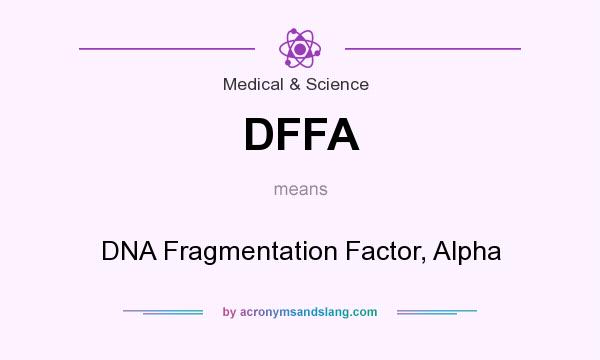 What does DFFA mean? It stands for DNA Fragmentation Factor, Alpha