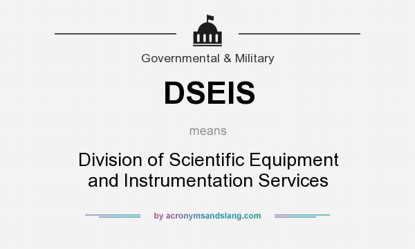 What does DSEIS mean? It stands for Division of Scientific Equipment and Instrumentation Services