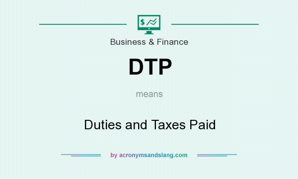 What does DTP mean? It stands for Duties and Taxes Paid