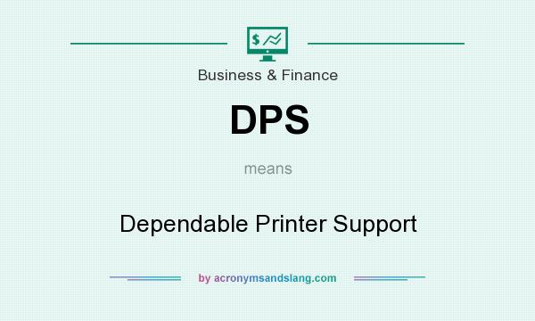 What does DPS mean? It stands for Dependable Printer Support