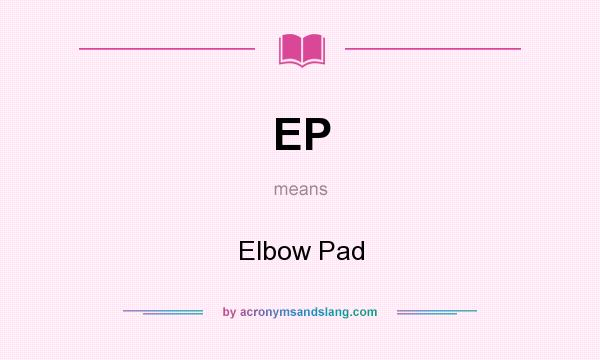 What does EP mean? It stands for Elbow Pad