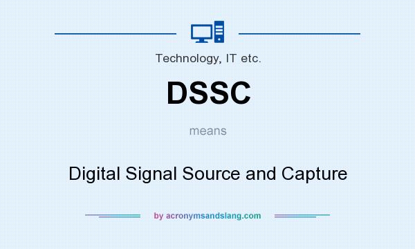 What does DSSC mean? It stands for Digital Signal Source and Capture