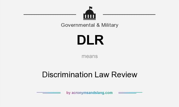 What does DLR mean? It stands for Discrimination Law Review
