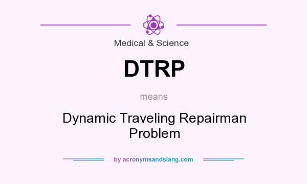 What does DTRP mean? It stands for Dynamic Traveling Repairman Problem