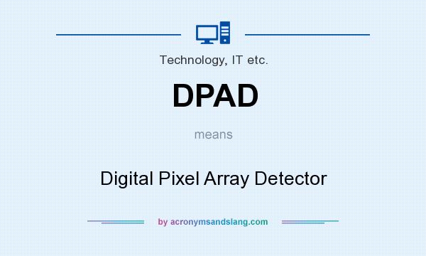 What does DPAD mean? It stands for Digital Pixel Array Detector