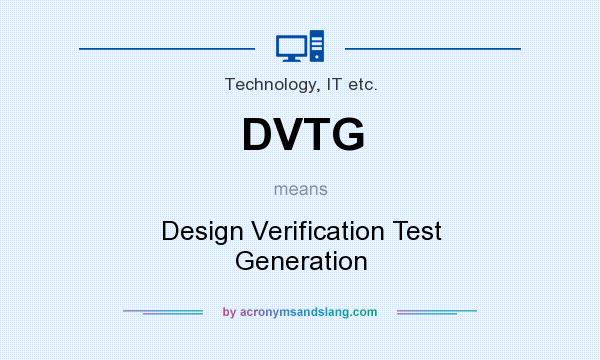 What does DVTG mean? It stands for Design Verification Test Generation