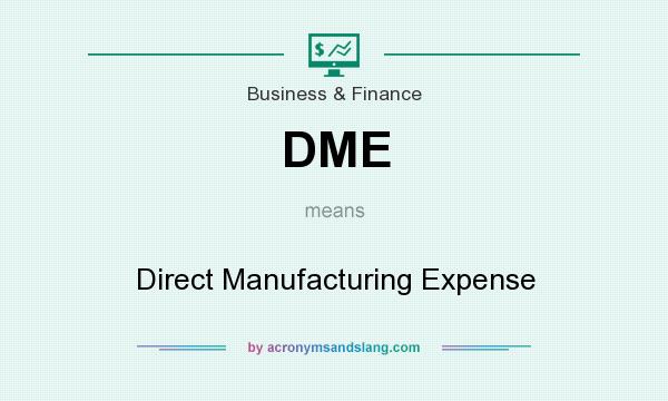 What does DME mean? It stands for Direct Manufacturing Expense