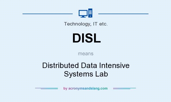 What does DISL mean? It stands for Distributed Data Intensive Systems Lab