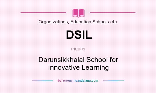 What does DSIL mean? It stands for Darunsikkhalai School for Innovative Learning