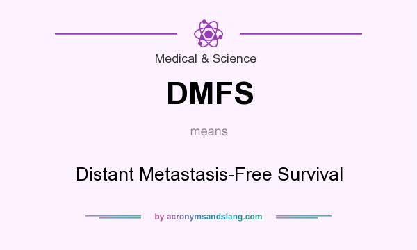 What does DMFS mean? It stands for Distant Metastasis-Free Survival