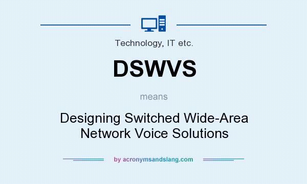 What does DSWVS mean? It stands for Designing Switched Wide-Area Network Voice Solutions