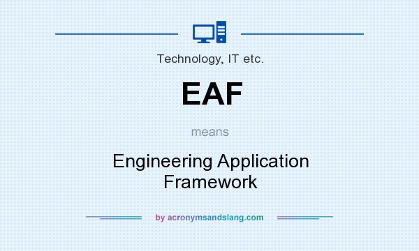 What does EAF mean? It stands for Engineering Application Framework