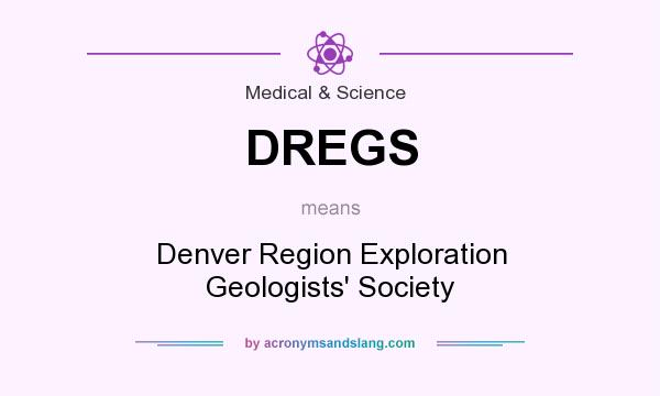 What does DREGS mean? It stands for Denver Region Exploration Geologists` Society