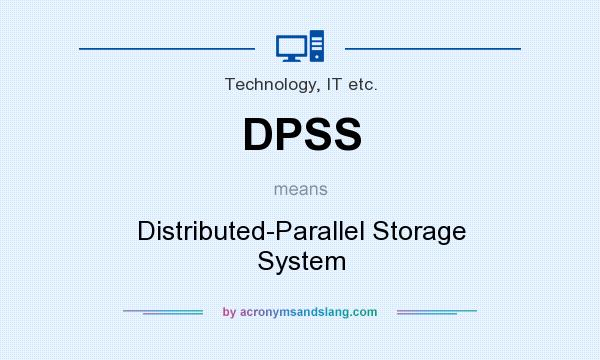 What does DPSS mean? It stands for Distributed-Parallel Storage System