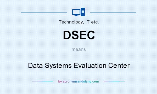 What does DSEC mean? It stands for Data Systems Evaluation Center