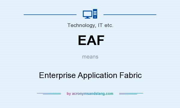 What does EAF mean? It stands for Enterprise Application Fabric