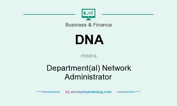 What does DNA mean? It stands for Department(al) Network Administrator