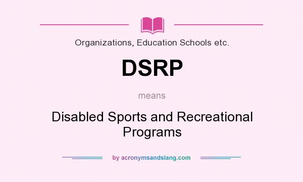 What does DSRP mean? It stands for Disabled Sports and Recreational Programs