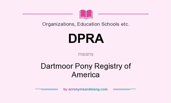 What does DPRA mean? It stands for Dartmoor Pony Registry of America